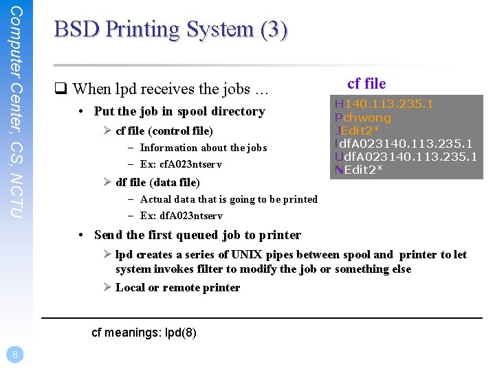 Computer Center, CS, NCTU BSD Printing System (3) q When lpd receives the jobs