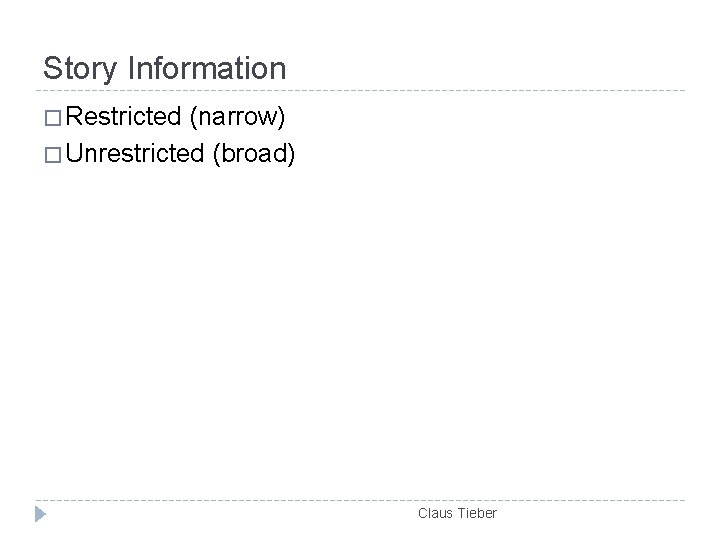 Story Information � Restricted (narrow) � Unrestricted (broad) Claus Tieber 