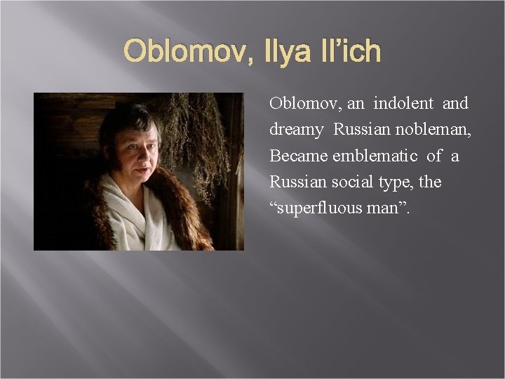 Oblomov, Ilya Il’ich Oblomov, an indolent and dreamy Russian nobleman, Became emblematic of a
