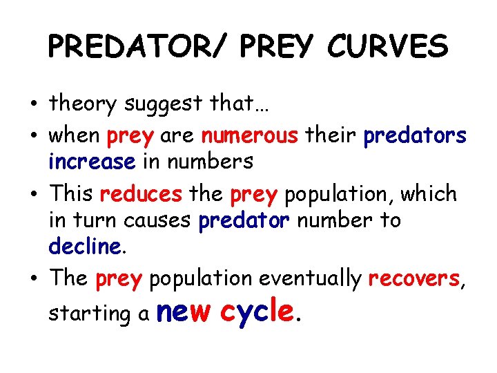 PREDATOR/ PREY CURVES • theory suggest that… • when prey are numerous their predators