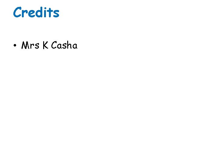 Credits • Mrs K Casha 