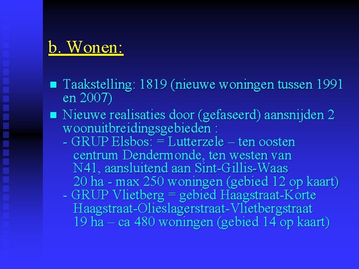 b. Wonen: n n Taakstelling: 1819 (nieuwe woningen tussen 1991 en 2007) Nieuwe realisaties