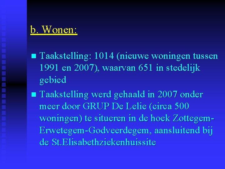 b. Wonen: Taakstelling: 1014 (nieuwe woningen tussen 1991 en 2007), waarvan 651 in stedelijk