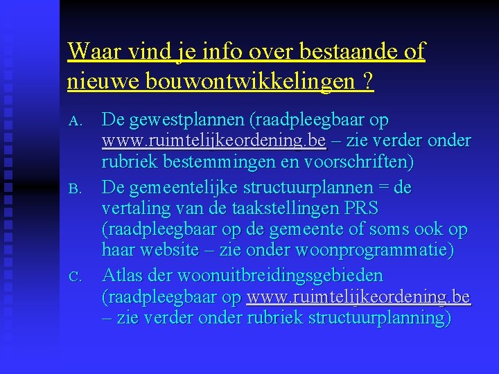 Waar vind je info over bestaande of nieuwe bouwontwikkelingen ? A. B. C. De