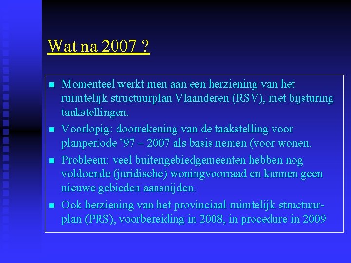 Wat na 2007 ? n n Momenteel werkt men aan een herziening van het