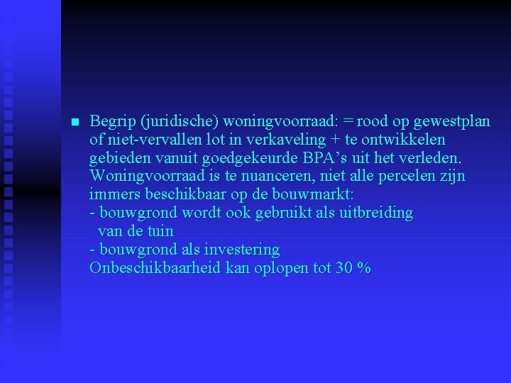 n Begrip (juridische) woningvoorraad: = rood op gewestplan of niet-vervallen lot in verkaveling +