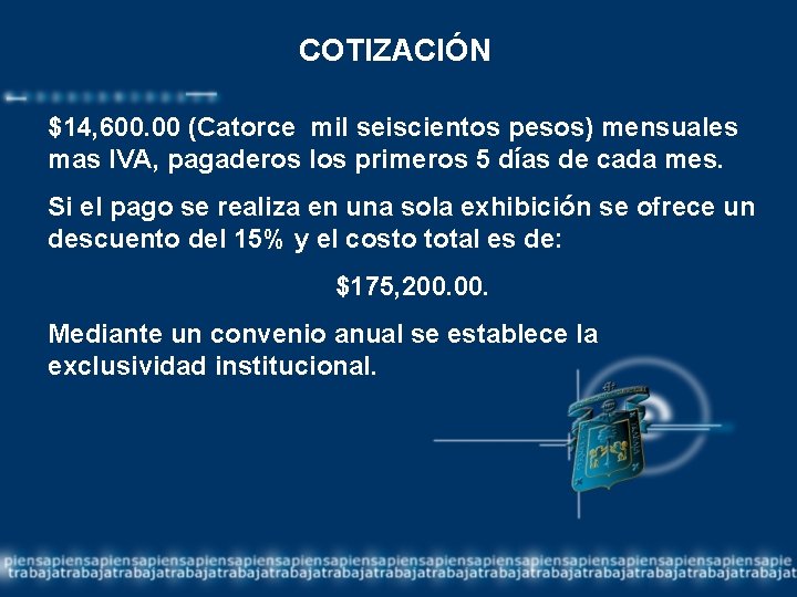 COTIZACIÓN $14, 600. 00 (Catorce mil seiscientos pesos) mensuales mas IVA, pagaderos los primeros