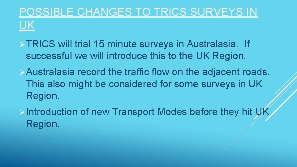 POSSIBLE CHANGES TO TRICS SURVEYS IN UK Ø TRICS will trial 15 minute surveys