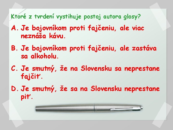 Ktoré z tvrdení vystihuje postoj autora glosy? A. Je bojovníkom proti fajčeniu, ale viac