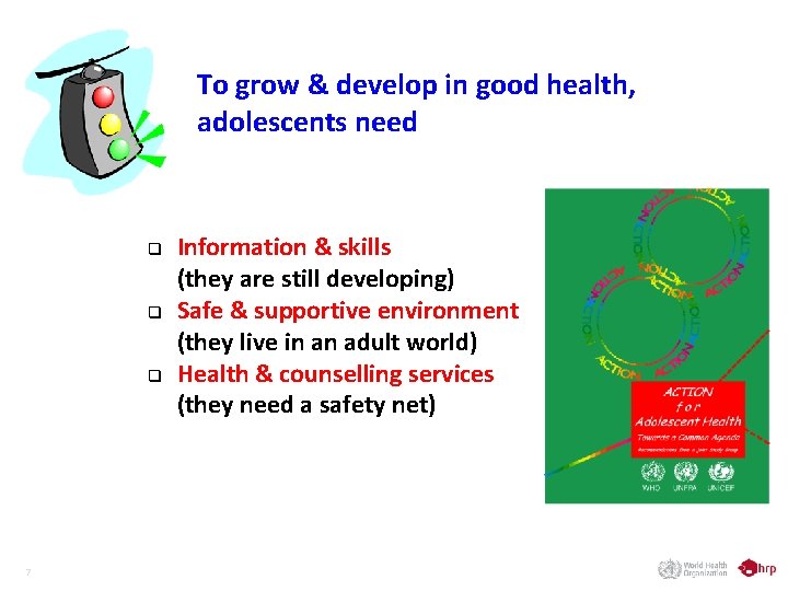 To grow & develop in good health, adolescents need q q q 7 Information