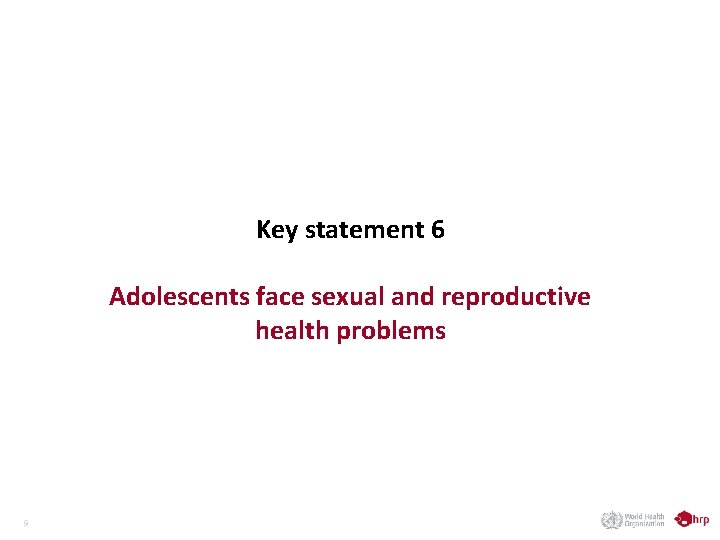 Key statement 6 Adolescents face sexual and reproductive health problems 9 