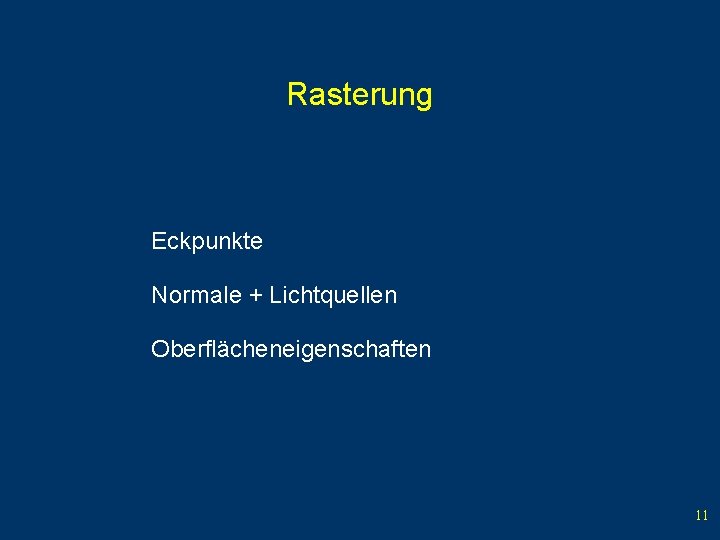 Rasterung Eckpunkte Normale + Lichtquellen Oberflächeneigenschaften 11 