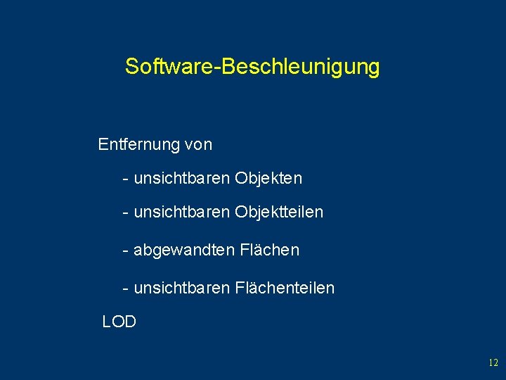 Software-Beschleunigung Entfernung von - unsichtbaren Objekten - unsichtbaren Objektteilen - abgewandten Flächen - unsichtbaren