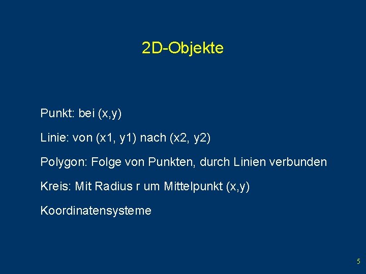 2 D-Objekte Punkt: bei (x, y) Linie: von (x 1, y 1) nach (x