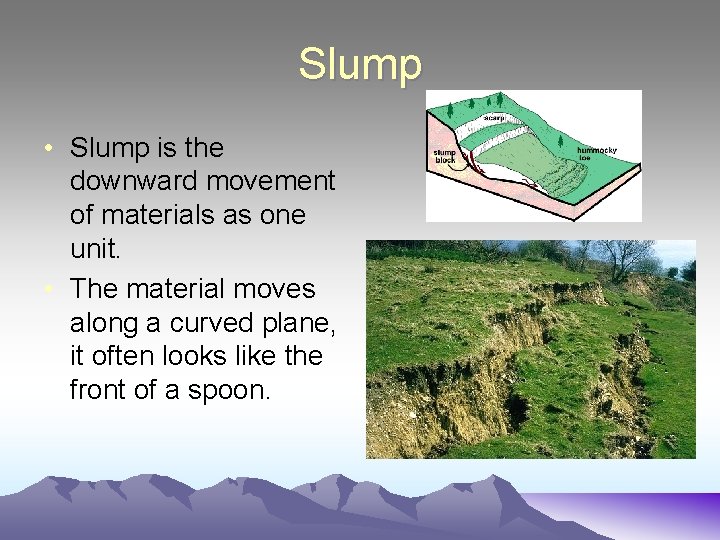 Slump • Slump is the downward movement of materials as one unit. • The