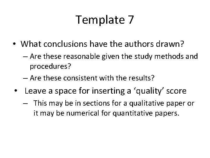 Template 7 • What conclusions have the authors drawn? – Are these reasonable given