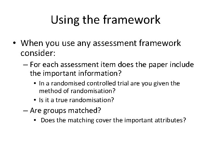 Using the framework • When you use any assessment framework consider: – For each