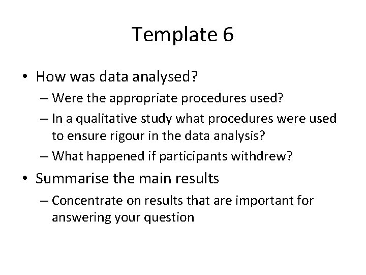 Template 6 • How was data analysed? – Were the appropriate procedures used? –