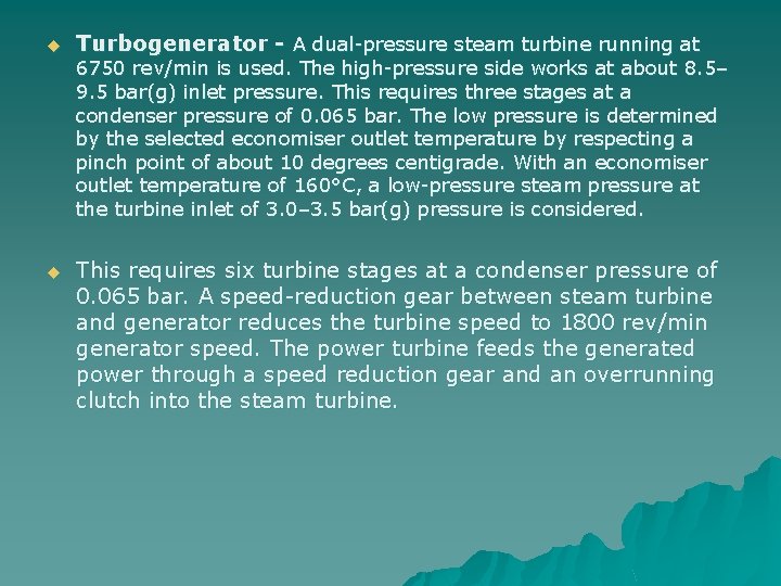 u Turbogenerator - A dual-pressure steam turbine running at 6750 rev/min is used. The