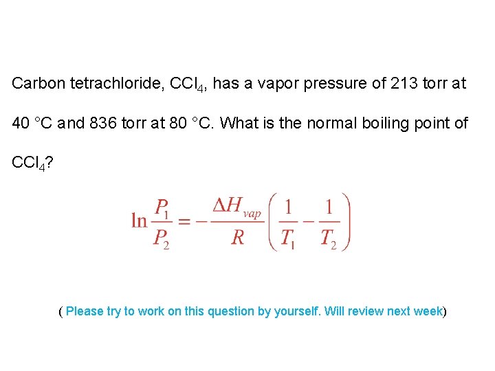 Carbon tetrachloride, CCl 4, has a vapor pressure of 213 torr at 40 °C
