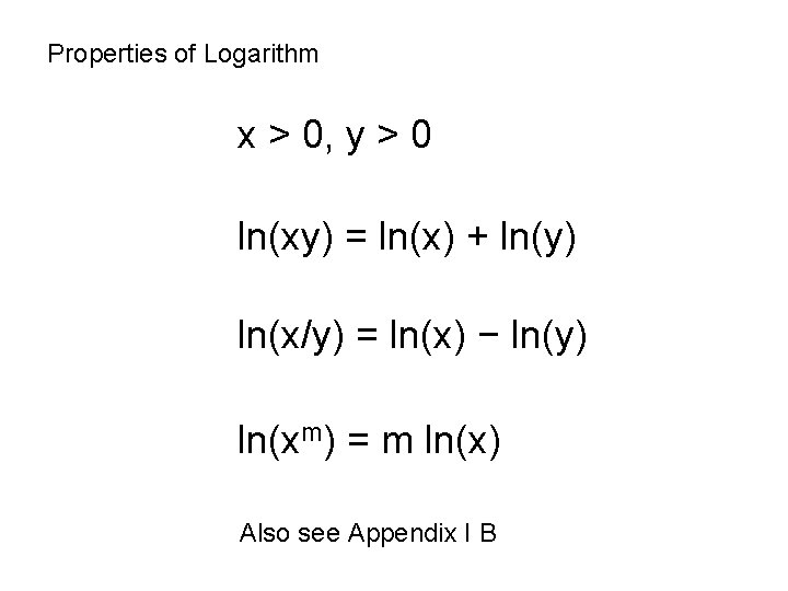 Properties of Logarithm x > 0, y > 0 ln(xy) = ln(x) + ln(y)