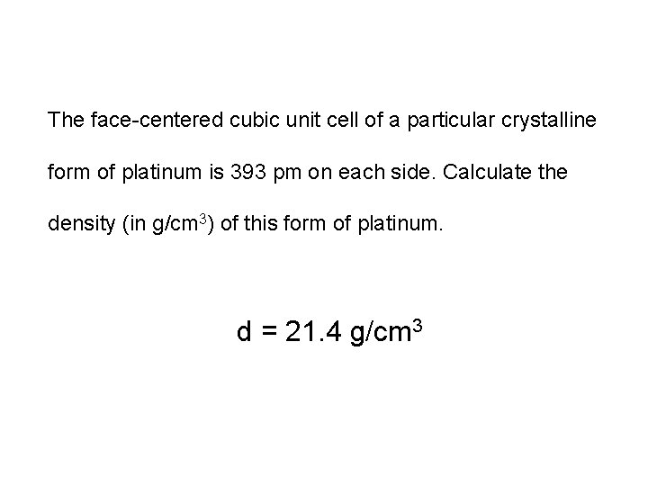 The face-centered cubic unit cell of a particular crystalline form of platinum is 393