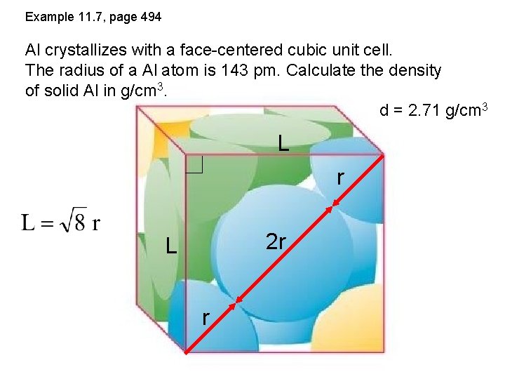 Example 11. 7, page 494 Al crystallizes with a face-centered cubic unit cell. The