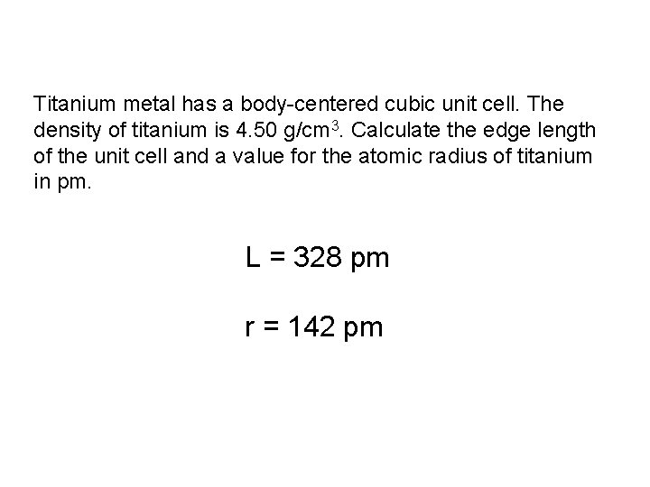 Titanium metal has a body-centered cubic unit cell. The density of titanium is 4.