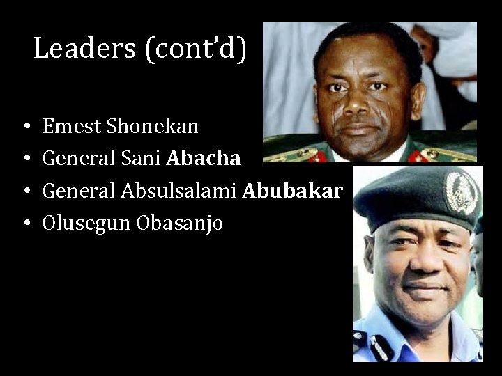 Leaders (cont’d) • • Emest Shonekan General Sani Abacha General Absulsalami Abubakar Olusegun Obasanjo