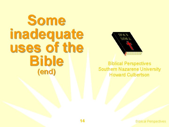 Some inadequate uses of the Bible (end) 14 Biblical Perspectives Southern Nazarene University Howard