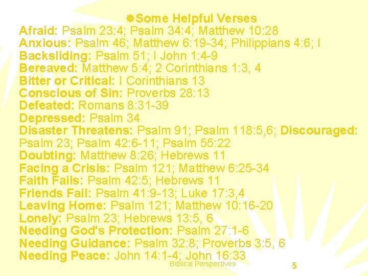]Some Helpful Verses Afraid: Psalm 23: 4; Psalm 34: 4; Matthew 10: 28 Anxious: