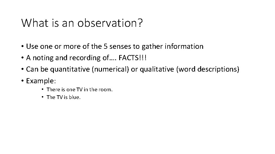 What is an observation? • Use one or more of the 5 senses to