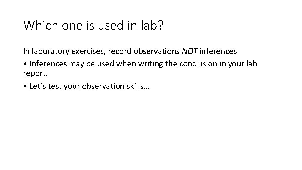 Which one is used in lab? In laboratory exercises, record observations NOT inferences •