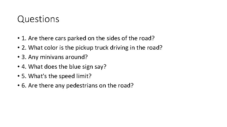 Questions • 1. Are there cars parked on the sides of the road? •