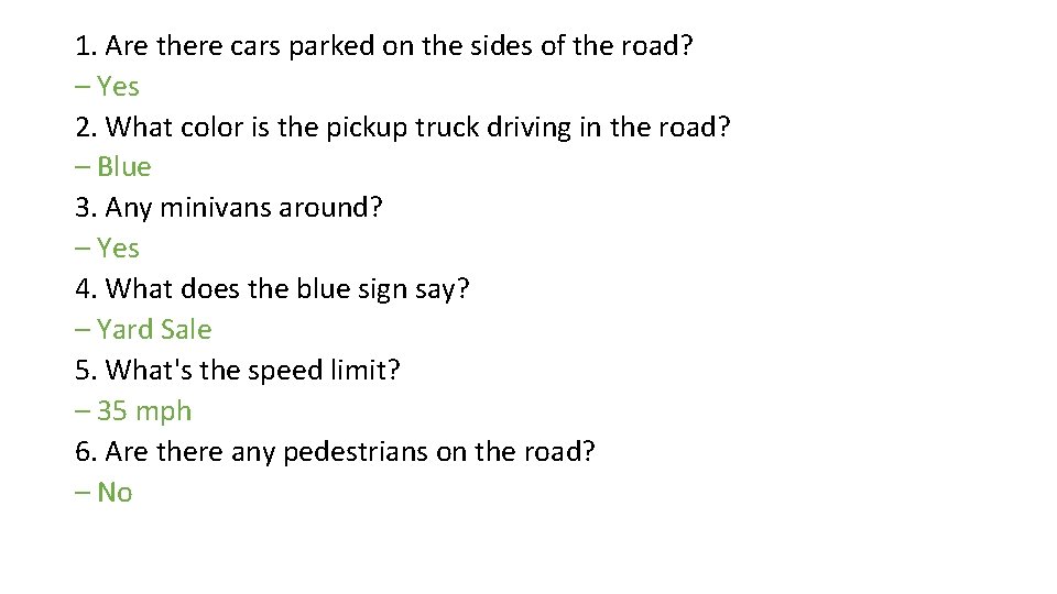 1. Are there cars parked on the sides of the road? – Yes 2.