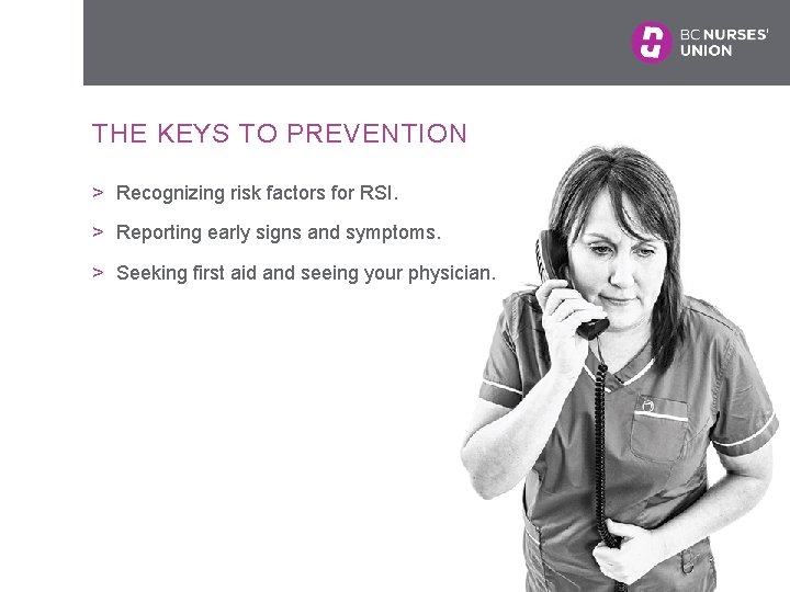 THE KEYS TO PREVENTION > Recognizing risk factors for RSI. > Reporting early signs