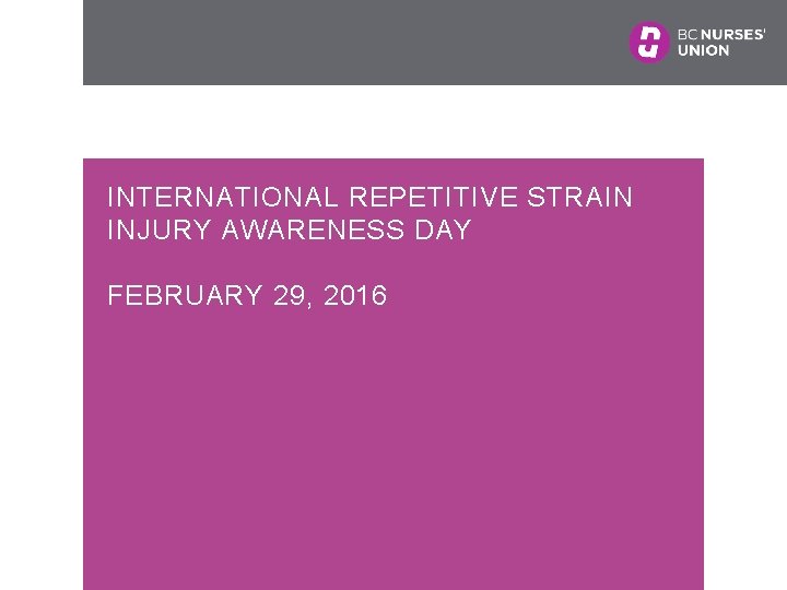 INTERNATIONAL REPETITIVE STRAIN INJURY AWARENESS DAY FEBRUARY 29, 2016 
