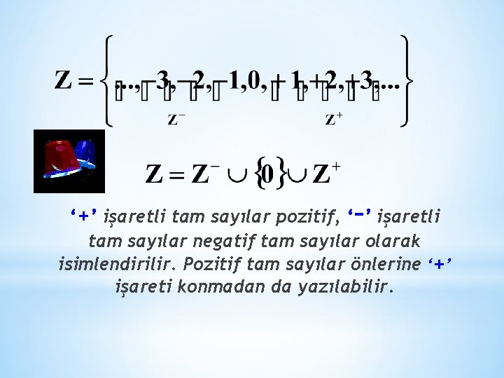 ‘+’ işaretli tam sayılar pozitif, ‘–’ işaretli tam sayılar negatif tam sayılar olarak isimlendirilir.