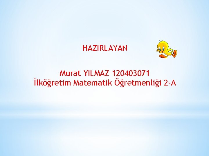 HAZIRLAYAN Murat YILMAZ 120403071 İlköğretim Matematik Öğretmenliği 2 -A 