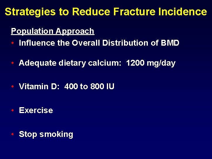 Strategies to Reduce Fracture Incidence Population Approach • Influence the Overall Distribution of BMD