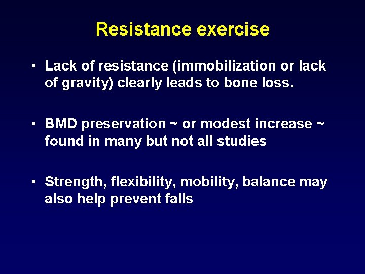 Resistance exercise • Lack of resistance (immobilization or lack of gravity) clearly leads to