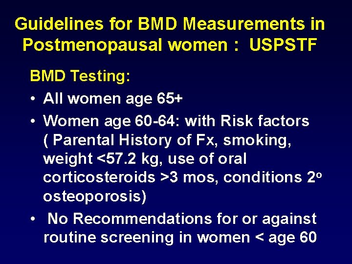 Guidelines for BMD Measurements in Postmenopausal women : USPSTF BMD Testing: • All women