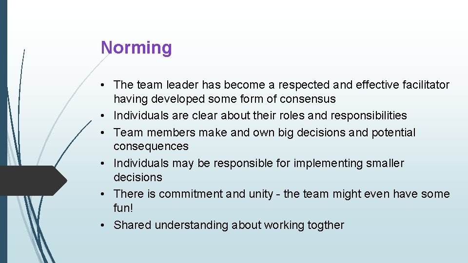 Norming • The team leader has become a respected and effective facilitator having developed