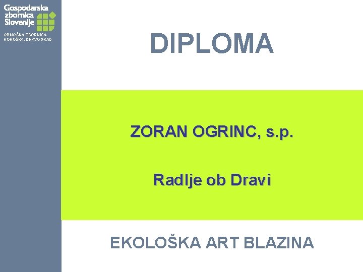 OBMOČNA ZBORNICA KOROŠKA, DRAVOGRAD DIPLOMA ZORAN OGRINC, s. p. Radlje ob Dravi EKOLOŠKA ART