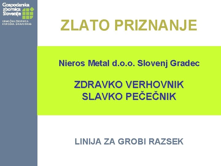 OBMOČNA ZBORNICA KOROŠKA, DRAVOGRAD ZLATO PRIZNANJE Nieros Metal d. o. o. Slovenj Gradec ZDRAVKO