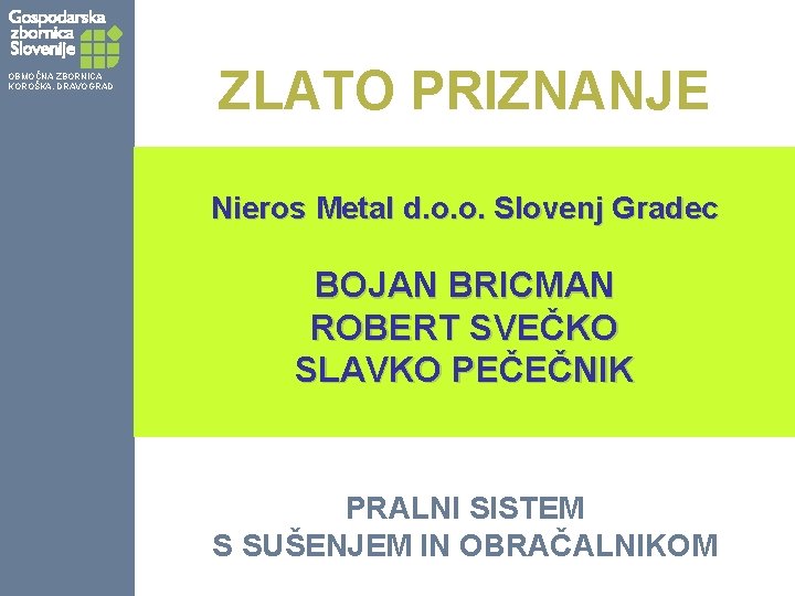 OBMOČNA ZBORNICA KOROŠKA, DRAVOGRAD ZLATO PRIZNANJE Nieros Metal d. o. o. Slovenj Gradec BOJAN