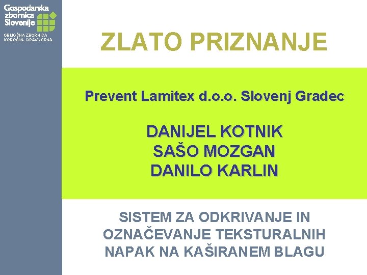 OBMOČNA ZBORNICA KOROŠKA, DRAVOGRAD ZLATO PRIZNANJE Prevent Lamitex d. o. o. Slovenj Gradec DANIJEL
