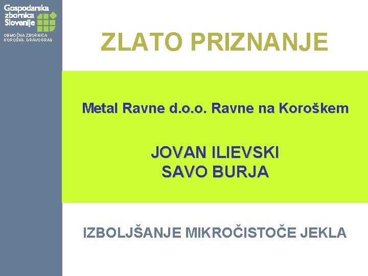 OBMOČNA ZBORNICA KOROŠKA, DRAVOGRAD ZLATO PRIZNANJE Metal Ravne d. o. o. Ravne na Koroškem