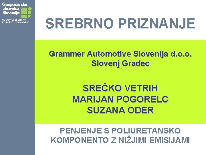 OBMOČNA ZBORNICA KOROŠKA, DRAVOGRAD SREBRNO PRIZNANJE Grammer Automotive Slovenija d. o. o. Slovenj Gradec