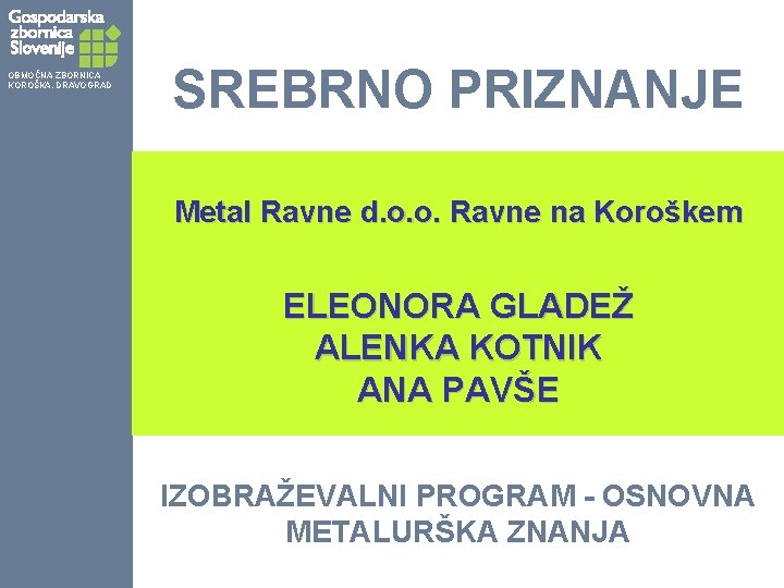 OBMOČNA ZBORNICA KOROŠKA, DRAVOGRAD SREBRNO PRIZNANJE Metal Ravne d. o. o. Ravne na Koroškem
